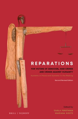 Reparations for Victims of Genocide, War Crimes and Crimes Against Humanity: Systems in Place and Systems in the Making. Second Revised Edition by Ferstman