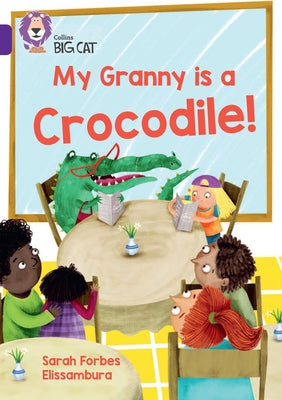 My Granny Is a Crocodile!: Band 08/Purple by Forbes, Sarah