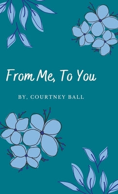 From Me, To You by Ball, Courtney