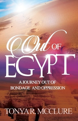 Out of Egypt: A Journey out of bondage and oppression by McClure, Tonya R.