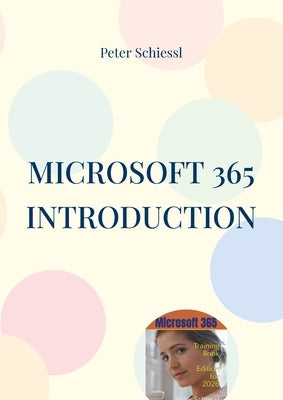 Microsoft 365 Introduction: Training Book With Many Exercises by Schiessl, Peter