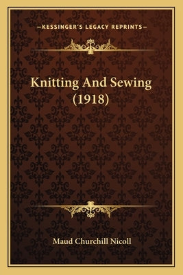 Knitting And Sewing (1918) by Nicoll, Maud Churchill