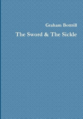 The Sword & The Sickle by Bottrill, Graham