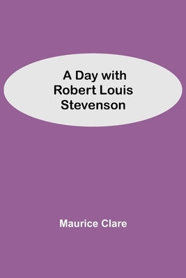 A Day with Robert Louis Stevenson by Clare, Maurice