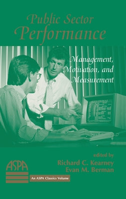 Public Sector Performance: Management, Motivation, And Measurement by Kearney, Richard