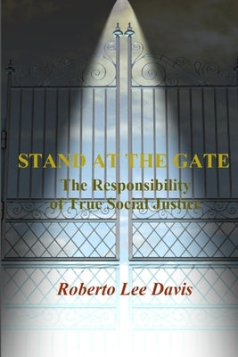 Stand at the Gate: The Responsibility of True Social Justice by Initiative, Overcoming Obstacles