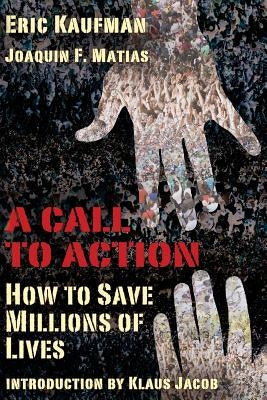A Call to Action: How to Save Millions of Lives by Matias, Joaquin F.