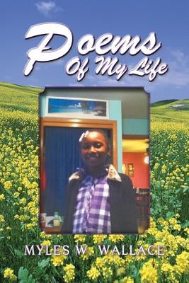 Poems of My Life by Wallace, Myles W.