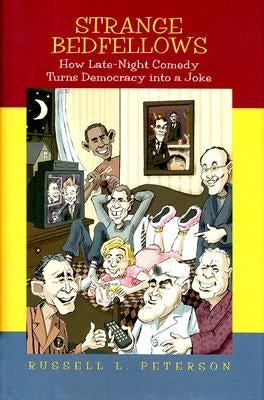 Strange Bedfellows: How Late-Night Comedy Turns Democracy Into a Joke by Peterson, Russell