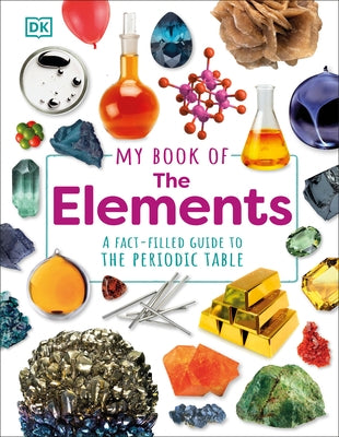 My Book of the Elements: A Fact-Filled Guide to the Periodic Table by Dingle, Adrian