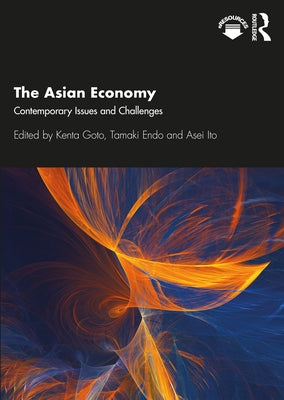 The Asian Economy: Contemporary Issues and Challenges by Goto, Kenta