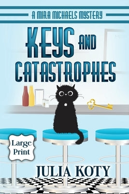 Keys and Catastrophes: A Mira Michaels Mystery by Koty, Julia