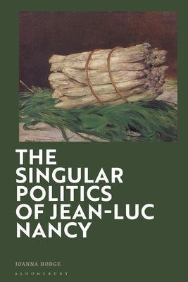 The Singular Politics of Jean-Luc Nancy by Hodge, Joanna