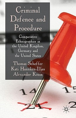 Criminal Defence and Procedure: Comparative Ethnographies in the United Kingdom, Germany, and the United States by Scheffer, T.