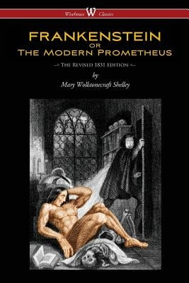 FRANKENSTEIN or The Modern Prometheus (The Revised 1831 Edition - Wisehouse Classics) by Shelley, Mary Wollstonecraft