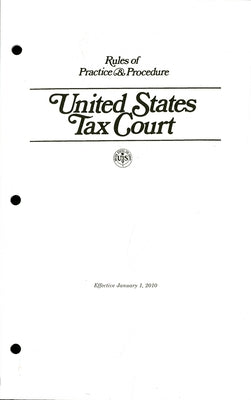 Rules of Practice & Procedure, United States Tax Court, Effective January 1, 2010 by Tax Court (U S )