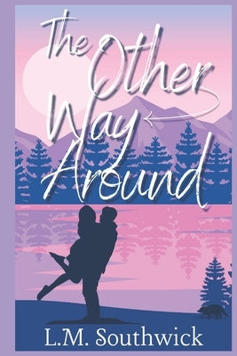 The Other Way Around: A Reverse Billionaire Summer Rom-Com by Southwick, L. M.