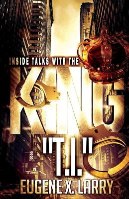 Inside Talks With The King: Ti by Larry, Eugene X.