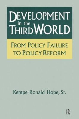 Development in the Third World: From Policy Failure to Policy Reform: From Policy Failure to Policy Reform by Hope Sr, Kempe Ronald