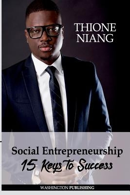 Social Entrepreneurship: 15 Keys To Success by Niang, Thione