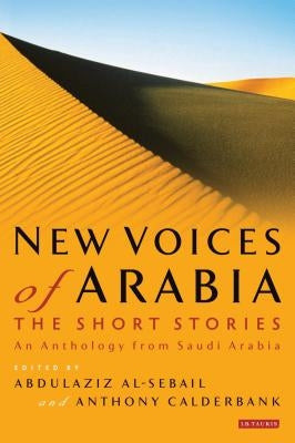 New Voices of Arabia: The Short Stories: An Anthology from Saudi Arabia by Al-Sebail, Abdulaziz
