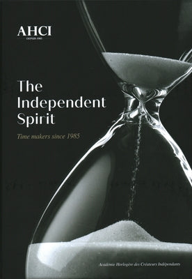 Ahci - The Independent Spirit: Time Makers Since 1985 by Muller, Olivier