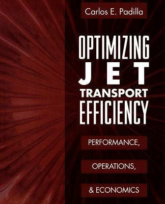 Optimizing Jet Transport Efficiency: Performance, Operations, and Economics by Padilla, Carlos E.