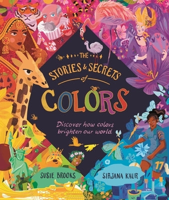 The Stories and Secrets of Colors: Discover How Colors Brighten Our World by Brooks, Susie