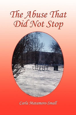 The Abuse That Did Not Stop by Matamoro-Small, Carla