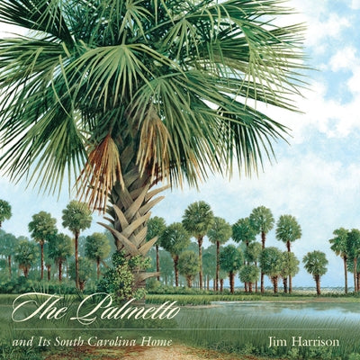 The Palmetto and Its South Carolina Home by Harrison, Jim