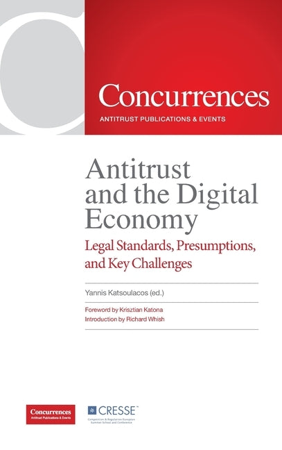 Antitrust and the Digital Economy - Legal Standards, Presumptions, and Key Challenges by Katsoulacos, Yannis