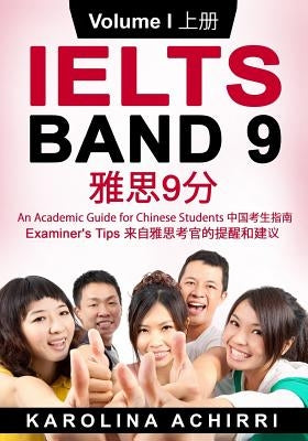 IELTS BAND 9 An Academic Guide for Chinese Students: Examiner's tips Volume I by Dong, Daphne