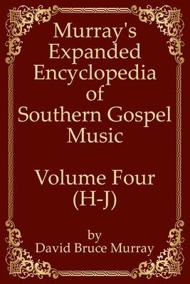 Murray's Expanded Encyclopedia Of Southern Gospel Music Volume Four (H-J) by Murray, David Bruce