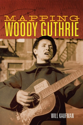 Mapping Woody Guthrie: Volume 4 by Kaufman, Will