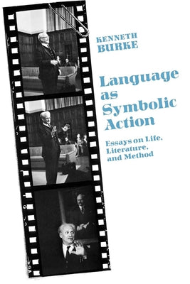 Language as Symbolic Action: Essays on Life, Literature, and Method by Burke, Kenneth