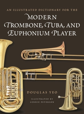 Illustrated Dictionary for the Modern Trombone, Tuba, and Euphonium Player by Yeo, Douglas