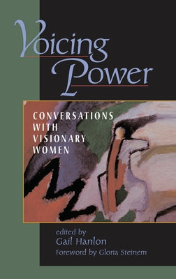 Voicing Power: Conversations With Visionary Women by Hanlon, Gail