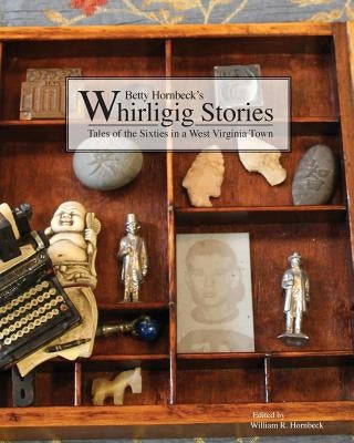 Whirligig Stories: Tales of the Sixties in a West Virginia Town by Hornbeck, William R.