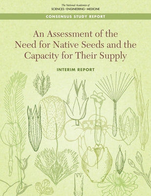 An Assessment of the Need for Native Seeds and the Capacity for Their Supply: Interim Report by National Academies of Sciences Engineeri