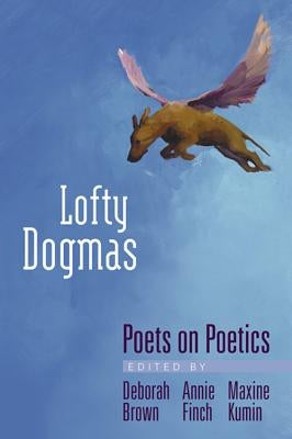 Lofty Dogmas: Poets on Poetics by Brown, Deborah