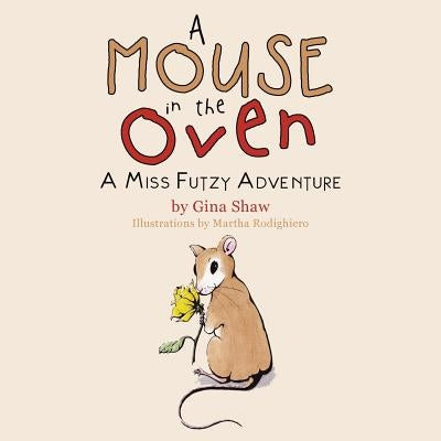 A Mouse in the Oven: A Miss Futzy Adventure by Shaw, Gina