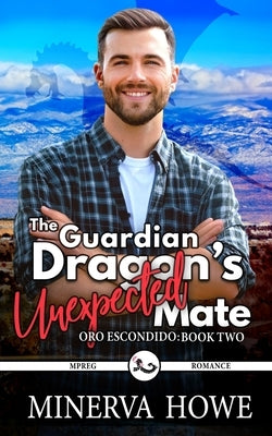 The Guardian Dragon's Unexpected Mate: A Dragon Mpreg Romance by Howe, Minerva