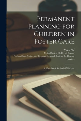 Permanent Planning for Children in Foster Care: A Handbook for Social Workers by Pike, Victor