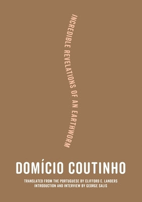 Incredible Revelations of an Earthworm by Coutinho, Domício