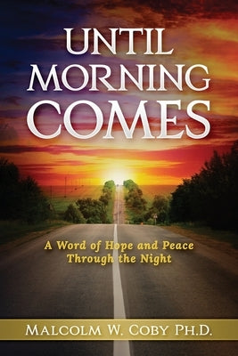 Until Morning Comes: A Word of Hope and Peace Through the Night by Coby Ph. D., Malcolm W.