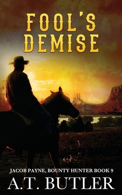 Fool's Demise: A Western Adventure by Butler, A. T.