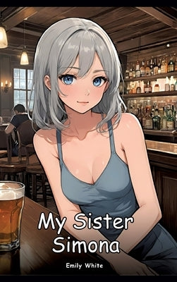 My Sister Simona: Collection of Adult and Erotic Manga Stories by White, Emily