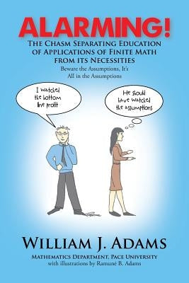 Alarming! the Chasm Separating Education of Applications of Finite Math from It's Necessities by Adams, William J.