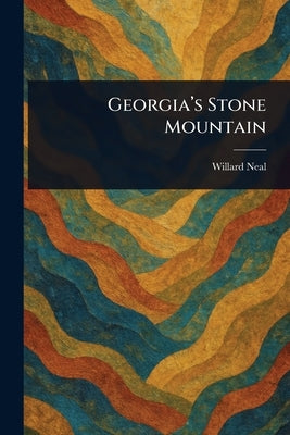 Georgia's Stone Mountain by Neal, Willard