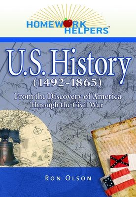 Homework Helpers: U.S. History (1492-1865): From the Discovery of America Through the Civil War by Olson, Ron